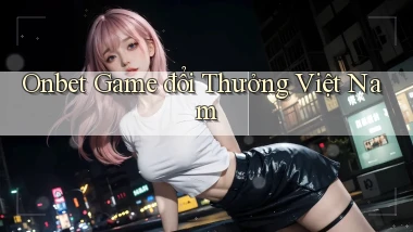 onbet  game đổi thưởng việt nam