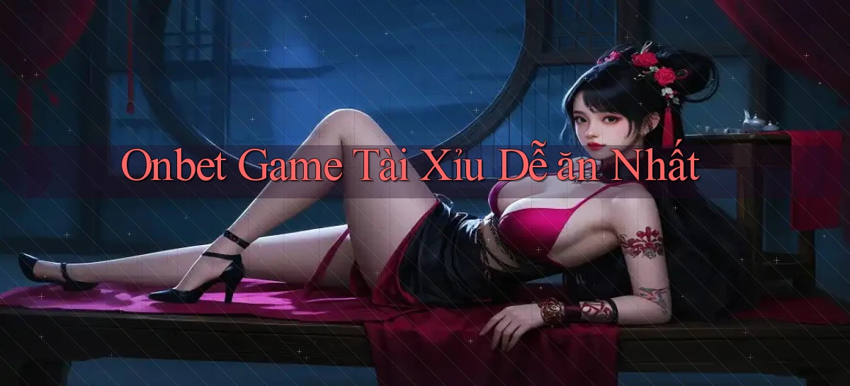 onbet  game tài xỉu dễ ăn nhất