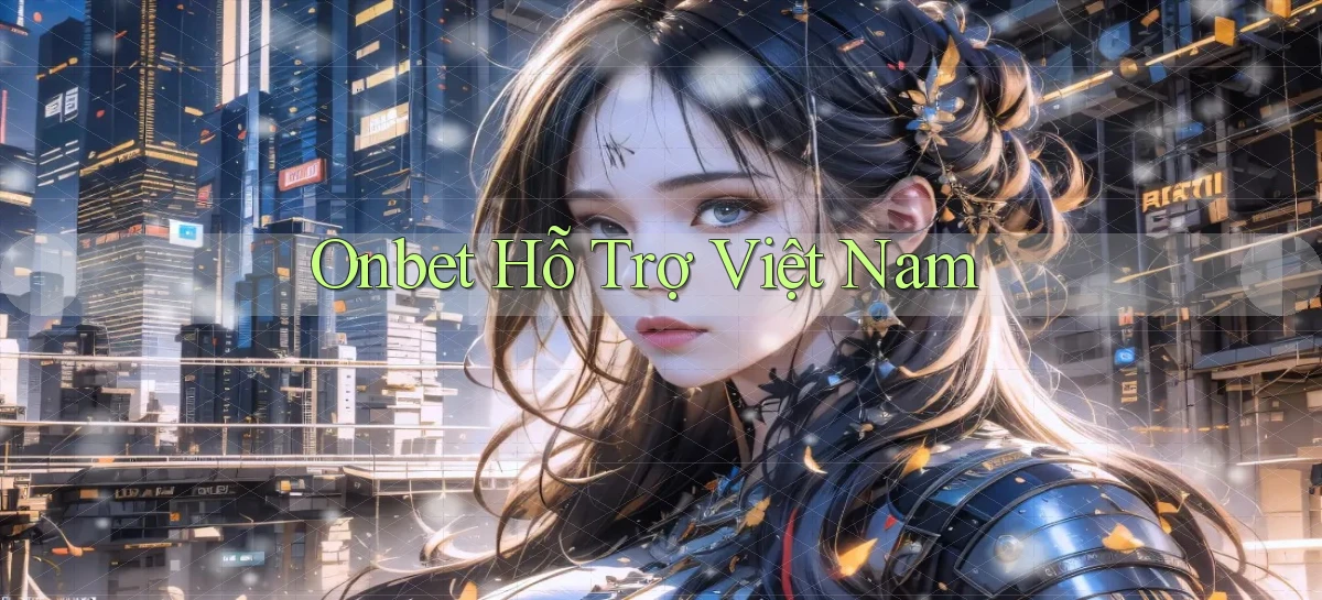 onbet hỗ trợ việt nam