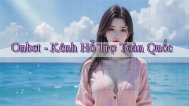 onbet kênh hỗ trợ toàn quốc
