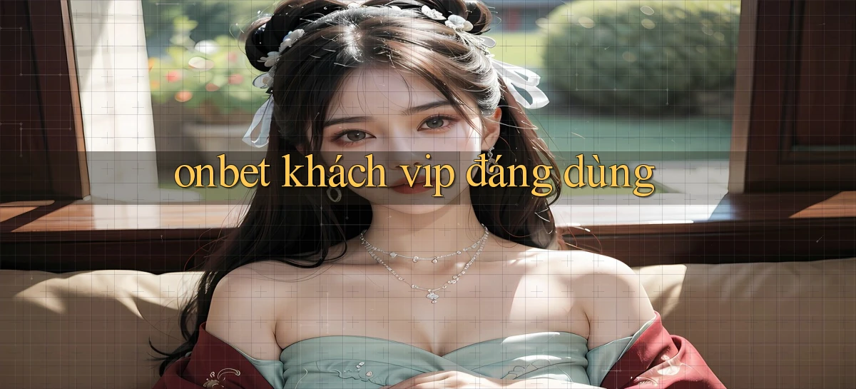 onbet khách vip đáng dùng