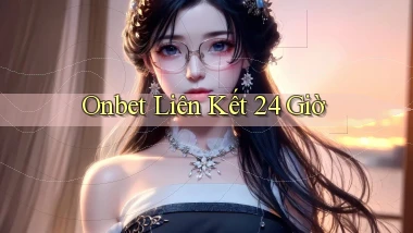 onbet liên kết 24 giờ