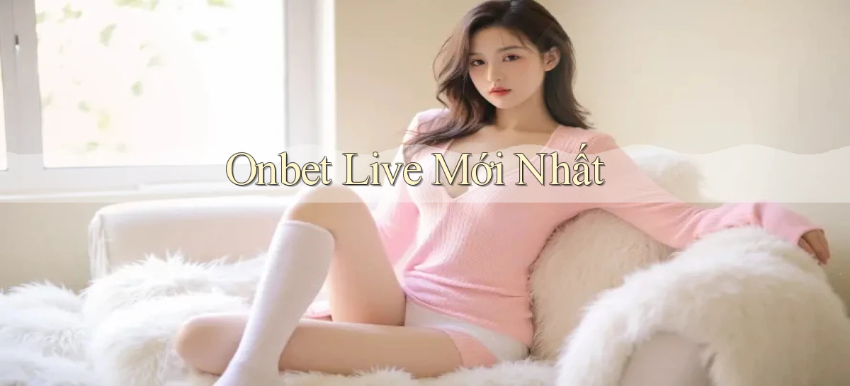 onbet live mới nhất