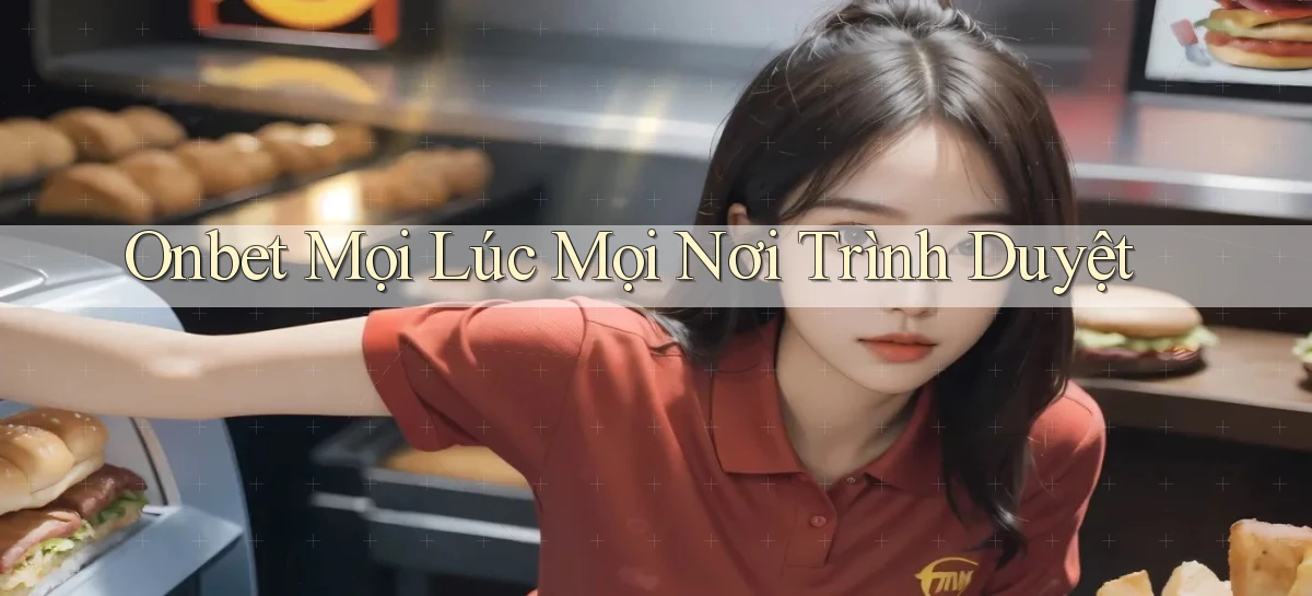 onbet mọi lúc mọi nơi trình duyệt