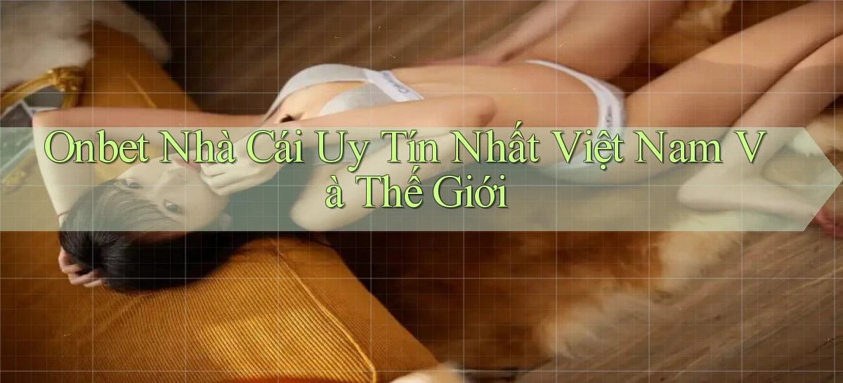 onbet  nhà cái uy tín nhất việt nam và thế giới