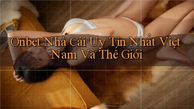 onbet  nhà cái uy tín nhất việt nam và thế giới