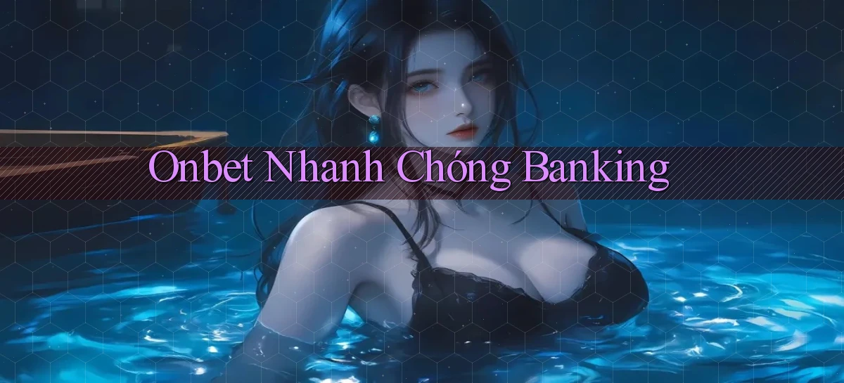 onbet nhanh chóng banking