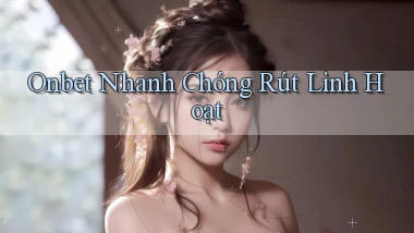 onbet nhanh chóng rút linh hoạt