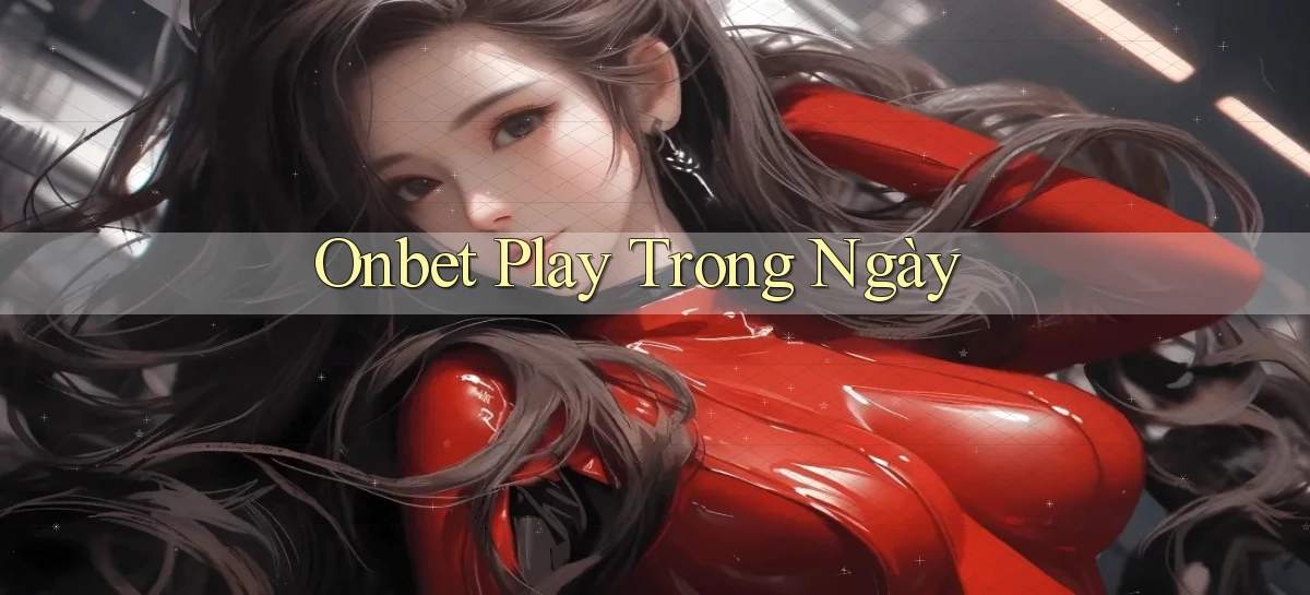 onbet play trong ngày