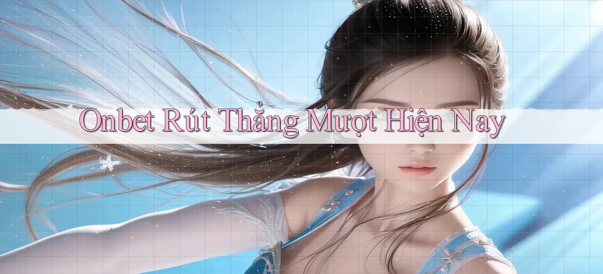 onbet rút thẳng mượt hiện nay