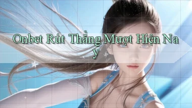 onbet rút thẳng mượt hiện nay