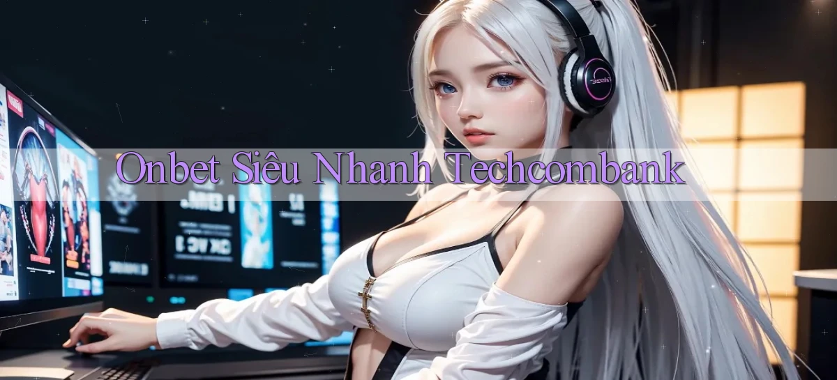 onbet siêu nhanh techcombank