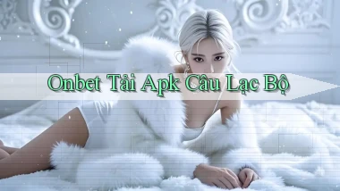 onbet  tải apk câu lạc bộ