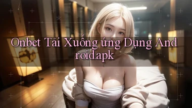 onbet Tải xuống ứng dụng Android.apk