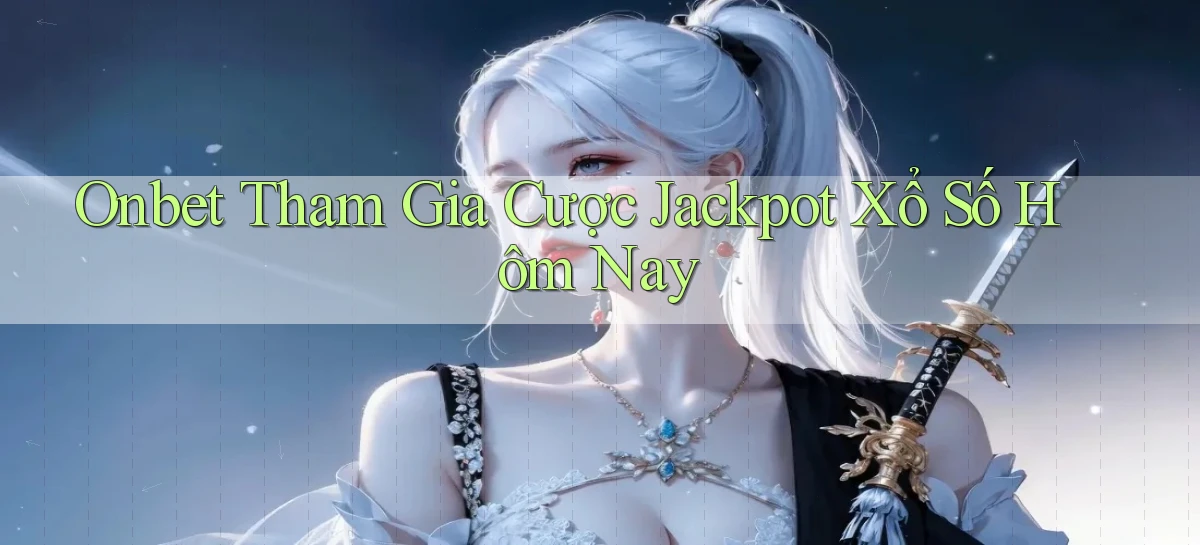 onbet  tham gia cược jackpot xổ số hôm nay