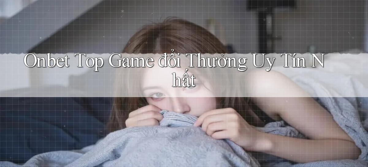onbet  top game đổi thưởng uy tín nhất