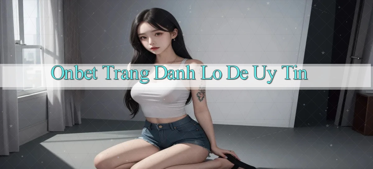 onbet  trang danh lo de uy tin