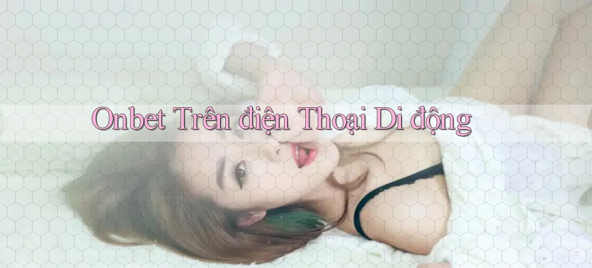 onbet trên điện thoại di động