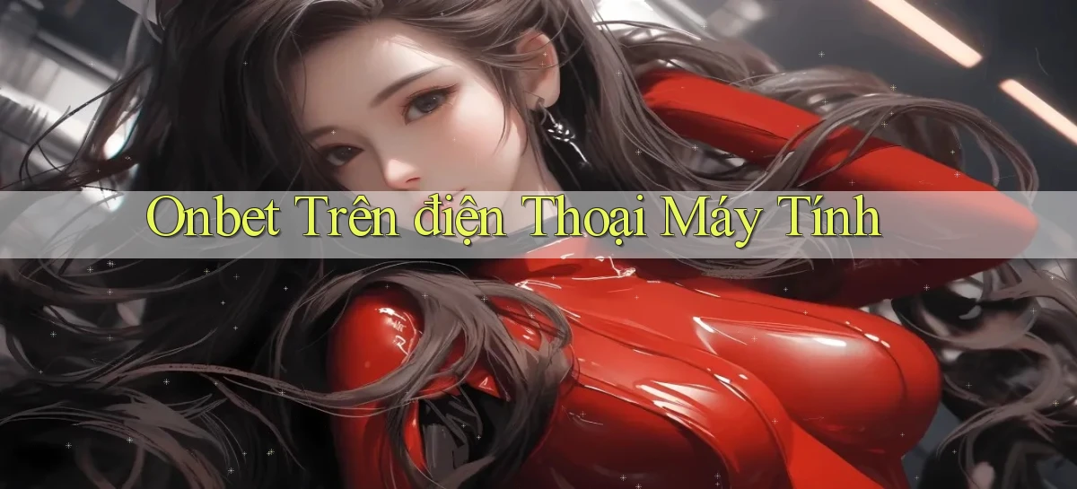 onbet trên điện thoại máy tính