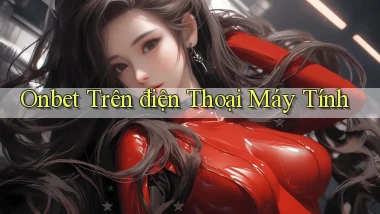 onbet trên điện thoại máy tính
