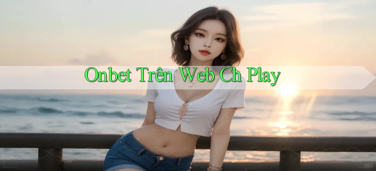 onbet trên web ch play