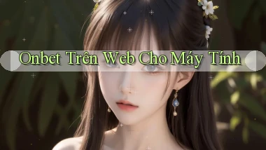 onbet trên web cho máy tính