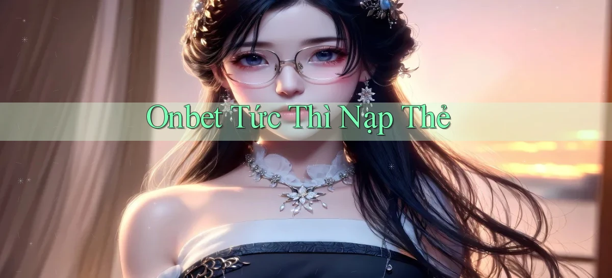 onbet tức thì nạp thẻ
