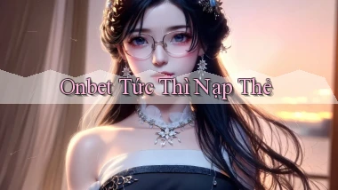 onbet tức thì nạp thẻ
