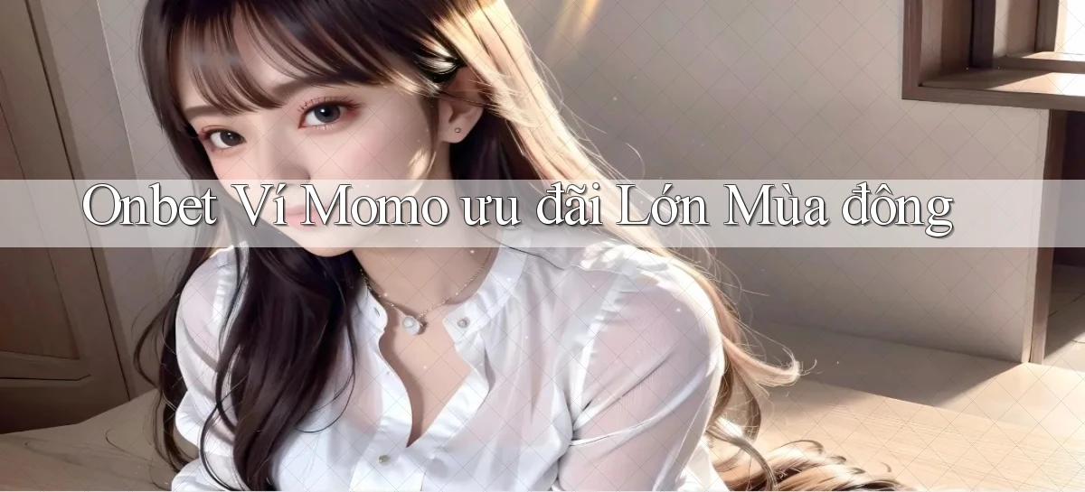 onbet ví momo ưu đãi lớn mùa đông