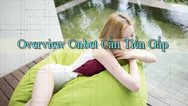 overview onbet cần tiền gấp