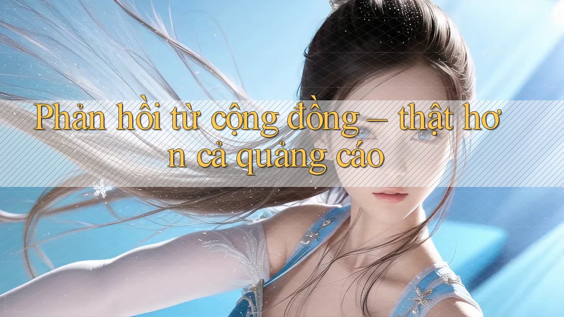 Phản hồi từ cộng đồng — thật hơn cả quảng cáo Phản hồi từ cộng đồng — thật hơn cả quảng cáo