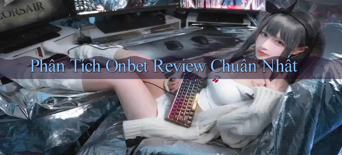 phân tích onbet review chuẩn nhất