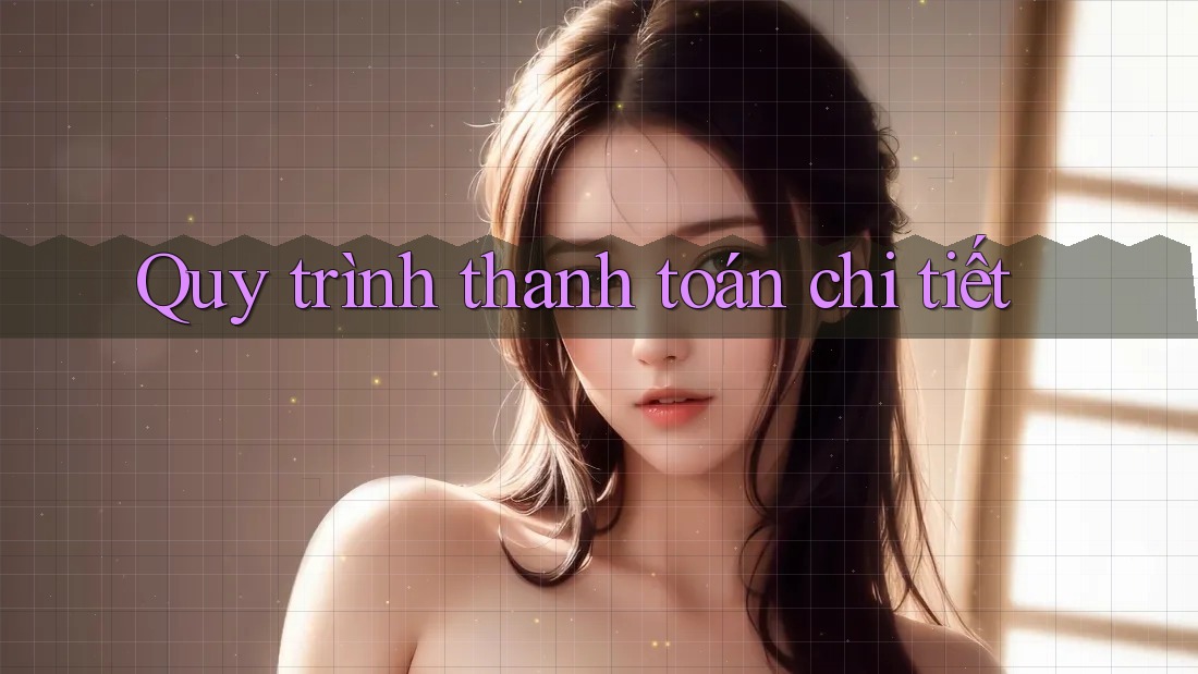 Quy trình thanh toán chi tiết Quy trình thanh toán chi tiết