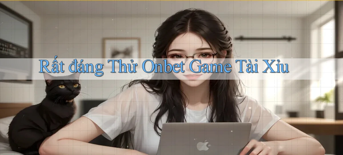 rất đáng thử onbet game tài xỉu