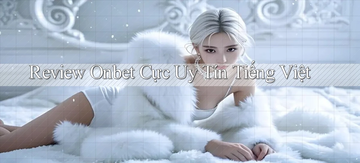 review onbet cực uy tín tiếng việt