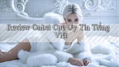 review onbet cực uy tín tiếng việt