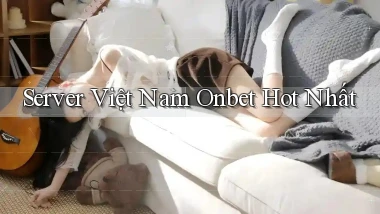 server việt nam onbet hot nhất