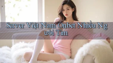 server việt nam onbet nhiều người tìm