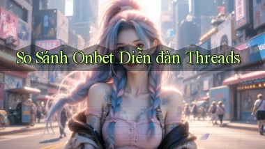 so sánh onbet diễn đàn threads