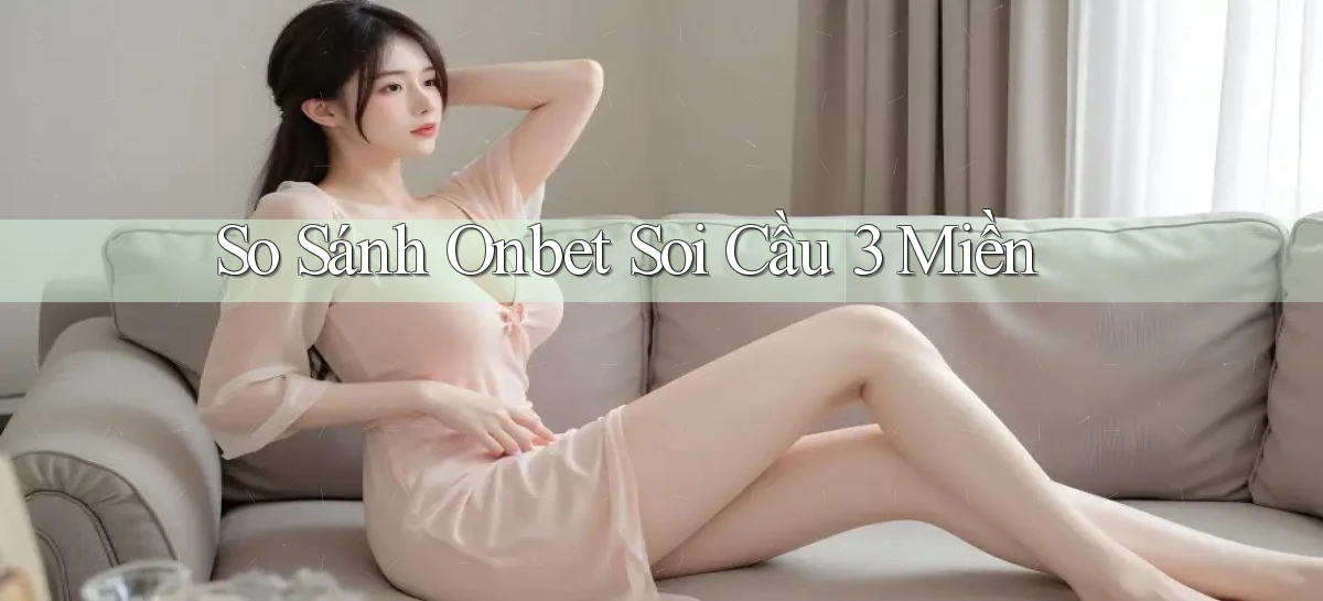so sánh onbet soi cầu 3 miền