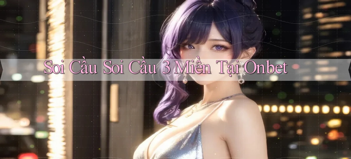 soi cầu soi cầu 3 miền tại onbet