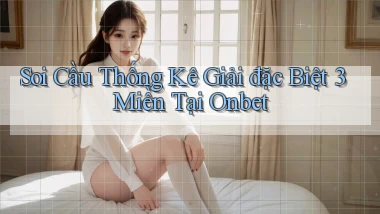 soi cầu thống kê giải đặc biệt 3 miền tại onbet