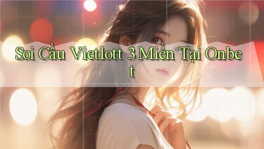 soi cầu vietlott 3 miền tại onbet