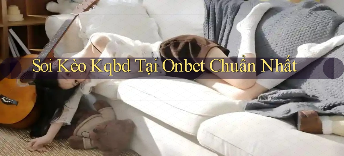 soi kèo kqbd tại onbet chuẩn nhất