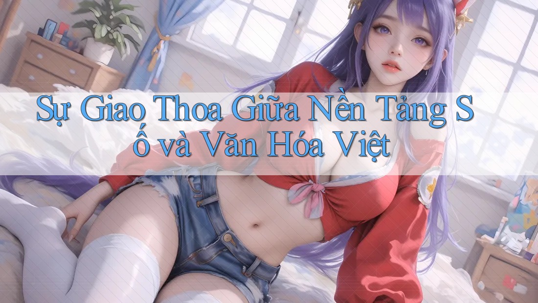 Sự Giao Thoa Giữa Nền Tảng Số và Văn Hóa Việt Sự Giao Thoa Giữa Nền Tảng Số và Văn Hóa Việt