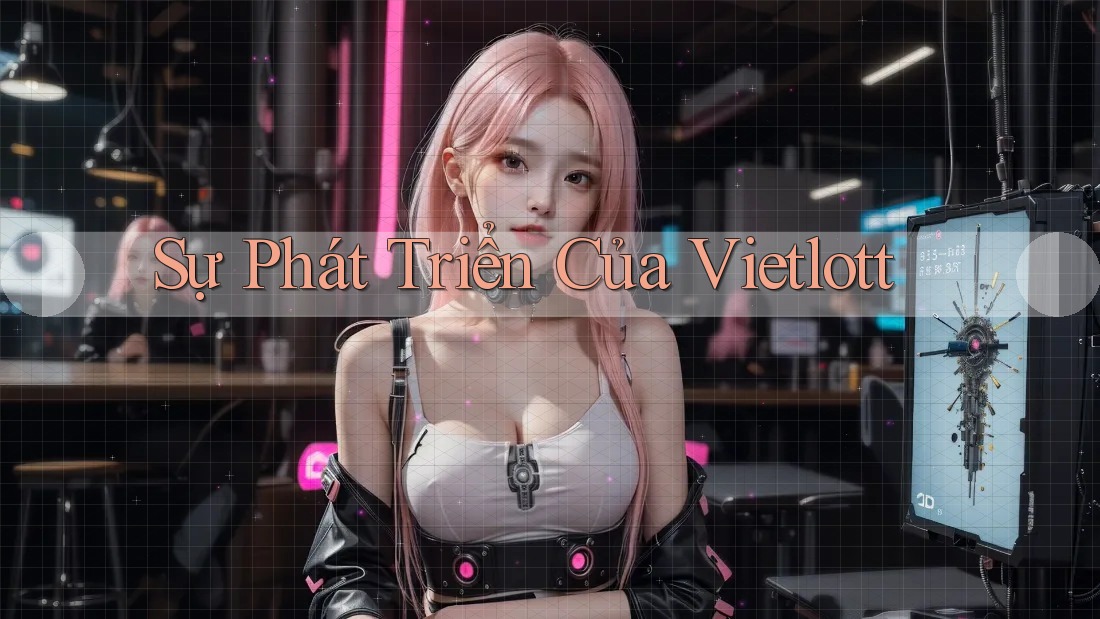 Sự Phát Triển Của Vietlott Sự Phát Triển Của Vietlott