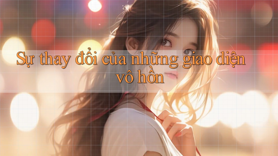 Sự thay đổi của những giao diện vô hồn Sự thay đổi của những giao diện vô hồn