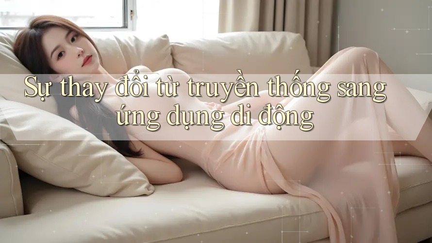 Sự thay đổi từ truyền thống sang ứng dụng di động