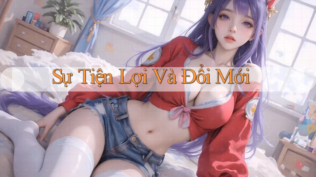 Sự Tiện Lợi Và Đổi Mới Sự Tiện Lợi Và Đổi Mới