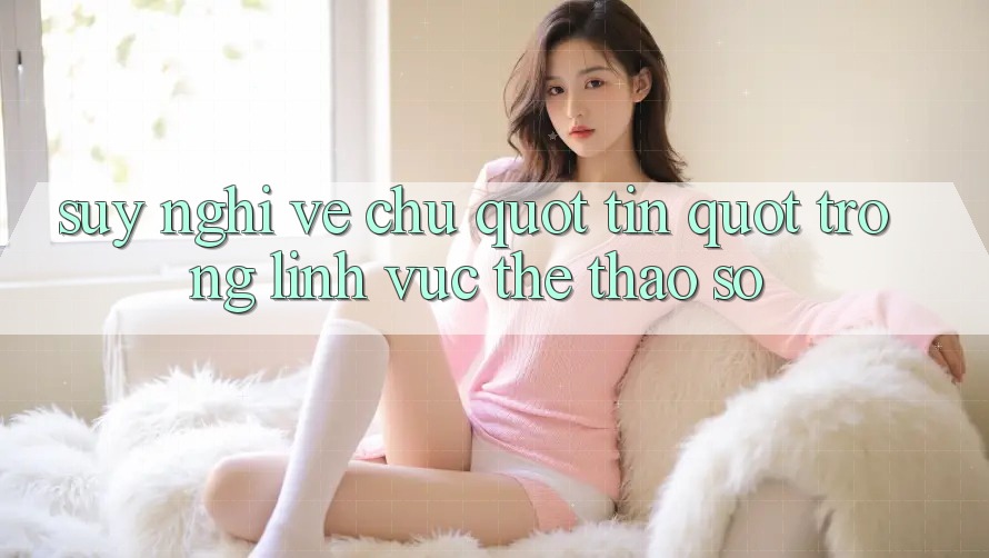 Suy nghĩ về chữ " tín" trong lĩnh vực thể thao số Suy nghĩ về chữ " tín" trong lĩnh vực thể thao số